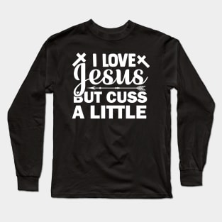 I Love Jesus But Cuss A Little T Shirt For Women Men Long Sleeve T-Shirt